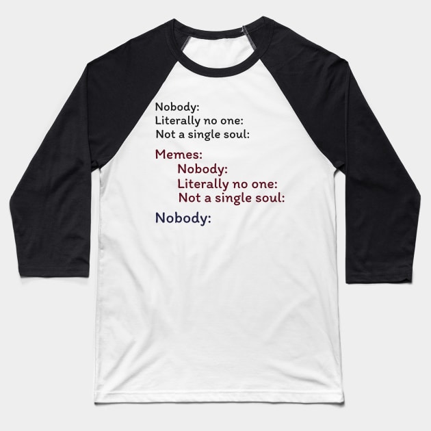 Nobody Literally nobody absolutely no one funny dank meme Baseball T-Shirt by alltheprints